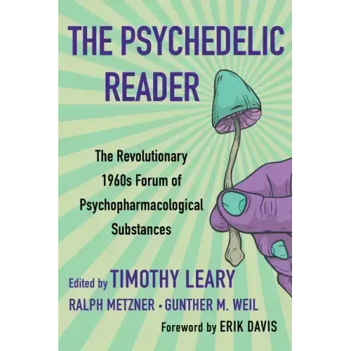 The Psychedelic Reader: Classic Selections from the Psychedelic Review, the Revolutionary 1960's Forum of Psychopharmacological Substances