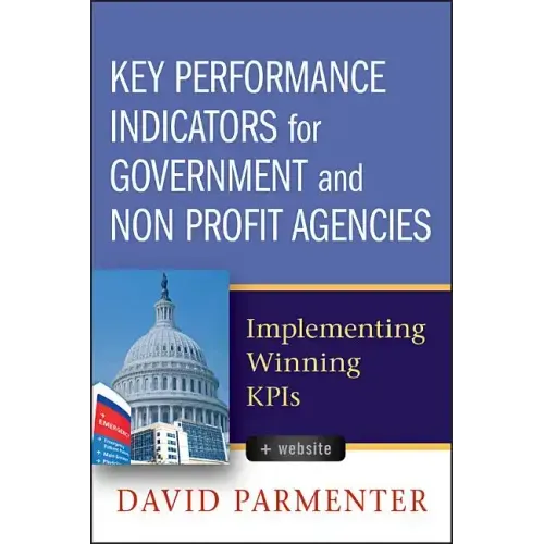 Key Performance Indicators for Government and Non Profit Agencies: Implementing Winning Kpis