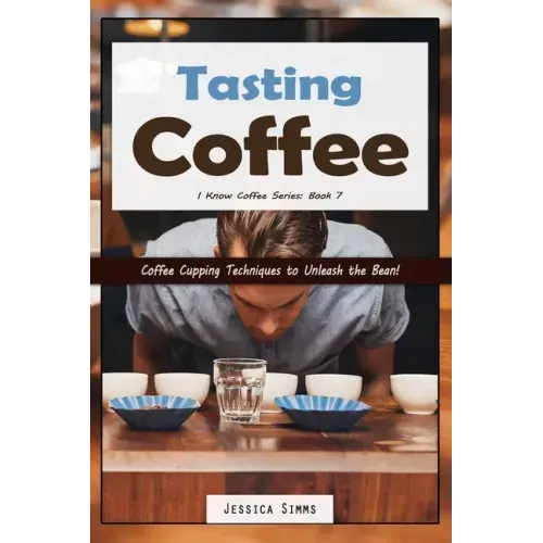 Tasting Coffee: Coffee Cupping Techniques to Unleash the Bean!