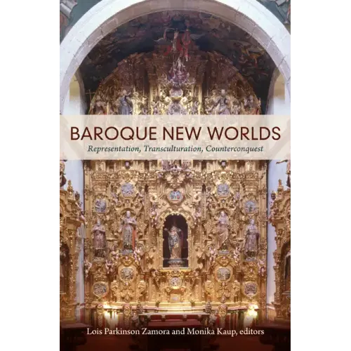 Baroque New Worlds: Representation, Transculturation, Counterconquest
