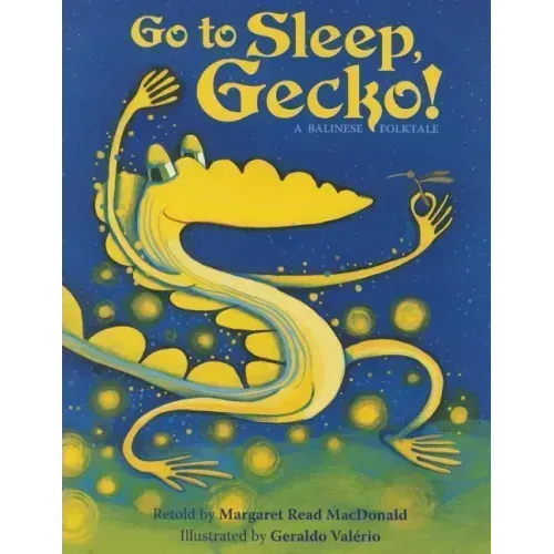 Go to Sleep, Gecko!: A Balinese Folktale