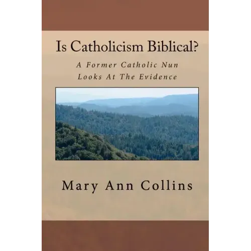 Is Catholicism Biblical?: A Former Nun Looks At The Evidence