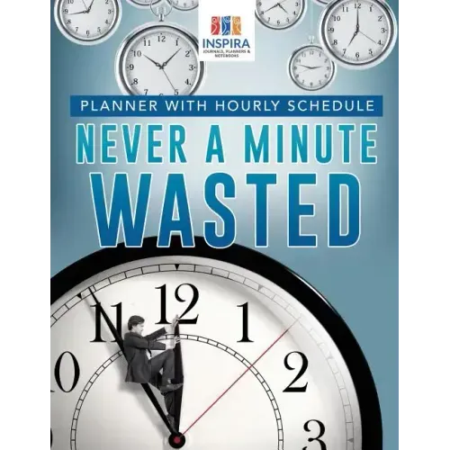 Never A Minute Wasted Planner with Hourly Schedule