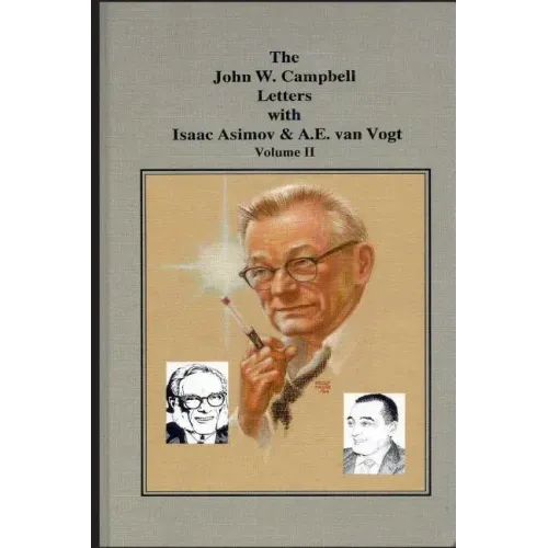 The John W. Campbell Letters with Isaac Asimov and A.E. van Vogt
