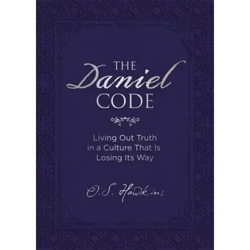 The Daniel Code: Living Out Truth in a Culture That Is Losing Its Way