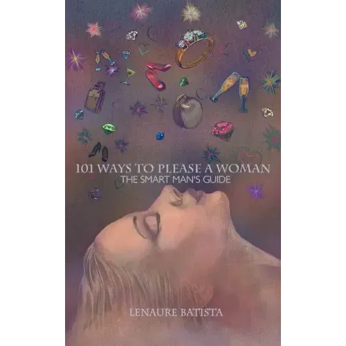 101 Ways to Please a Woman: The Smart Man's Guide