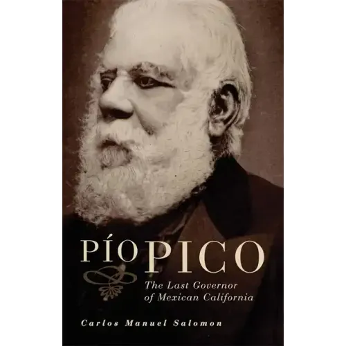Pio Pico: The Last Governor of Mexican California