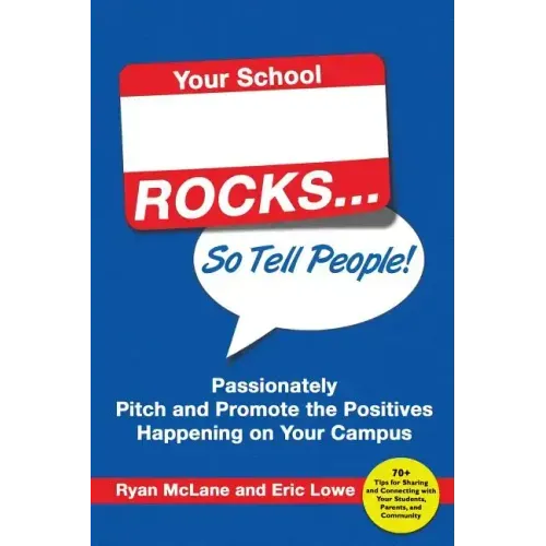 Your School Rocks... So Tell People! Passionately Pitch and Promote the Positives Happening on Your Campus