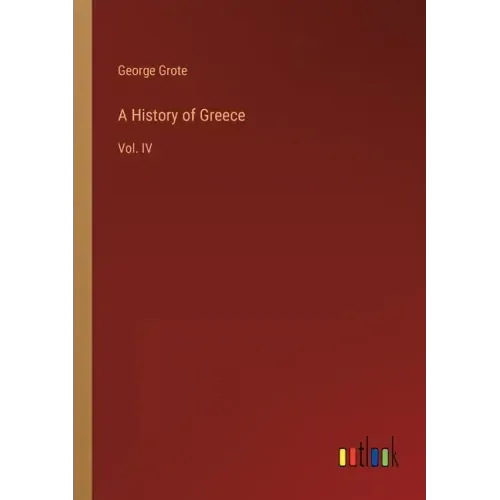 A History of Greece: Vol. IV