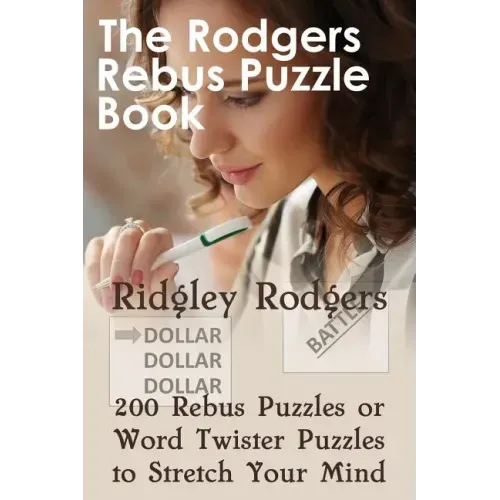 The Rodgers Rebus Puzzle Book: 200 Rebus Puzzles or Word Twister Puzzles to Stretch Your Mind