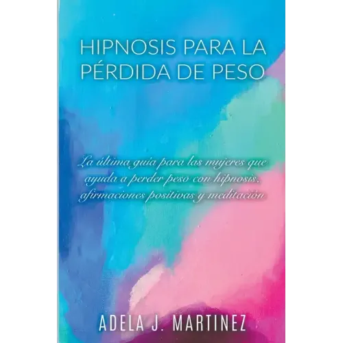 Hipnosis para la Pérdida de Peso: La Última Guía para las Mujeres que Ayuda a Perder Peso con Hipnosis, Afirmaciones Positivas y Meditaciól