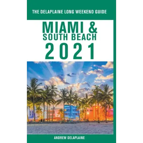 Miami & South Beach - The Delaplaine 2021 Long Weekend Guide