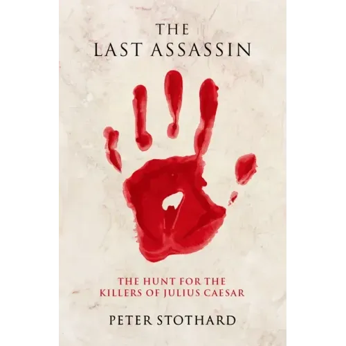 The Last Assassin: The Hunt for the Killers of Julius Caesar