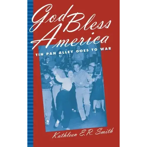 God Bless America: Tin Pan Alley Goes to War
