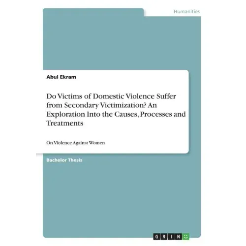 Do Victims of Domestic Violence Suffer from Secondary Victimization? An Exploration Into the Causes, Processes and Treatments: On Violence Against Wom