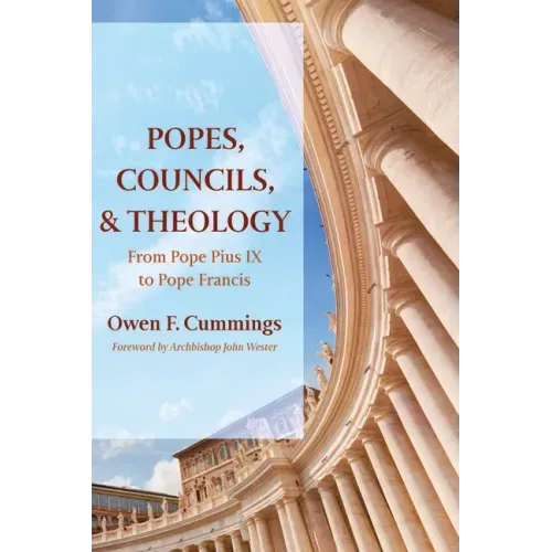 Popes, Councils, and Theology: From Pope Pius IX to Pope Francis
