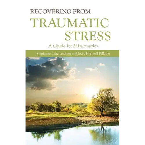 Recovering from Traumatic Stress:: A Guide for Missionaries