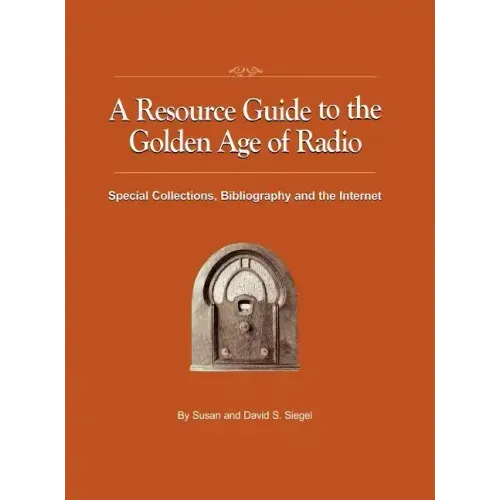 A Resource Guide to the Golden Age of Radio: Special Collections, Bibliography, and the Internet
