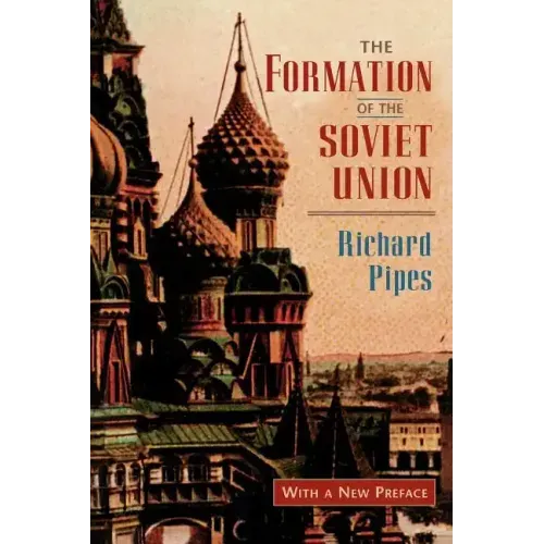 The Formation of the Soviet Union: Communism and Nationalism, 1917-1923, Revised Edition