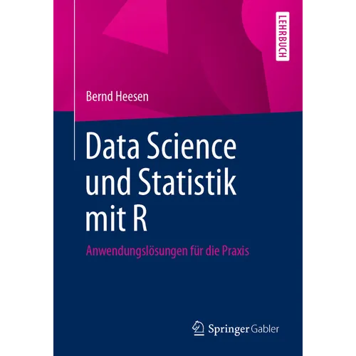 Data Science Und Statistik Mit R: Anwendungslösungen Für Die PRAXIS