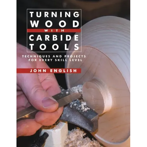 Turning Wood with Carbide Tools: Techniques and Projects for Every Skill Level
