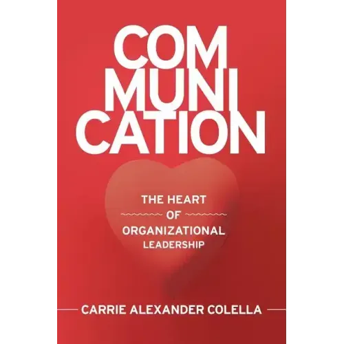 Communication: The Heart of Organizational Leadership
