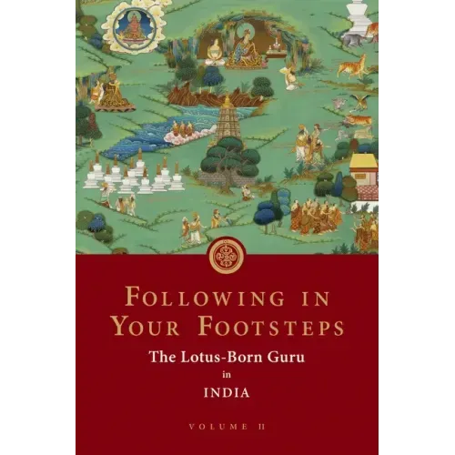Following in Your Footsteps, Volume II: The Lotus-Born Guru in India