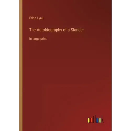 The Autobiography of a Slander: in large print