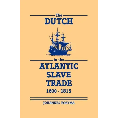 The Dutch in the Atlantic Slave Trade, 1600 1815