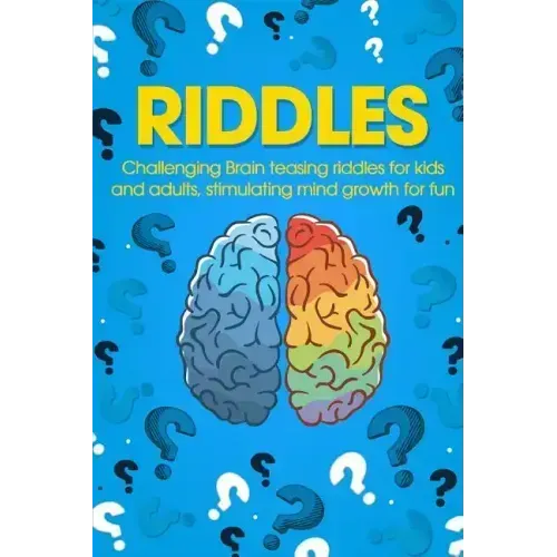 Riddles: Challenging Brain Teasing Riddles For Kids And Adults, Stimulating Mind Growth For Fun