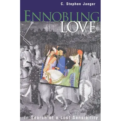 Ennobling Love: In Search of a Lost Sensibility