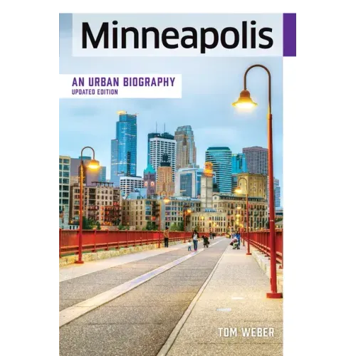 Minneapolis: An Urban Biography