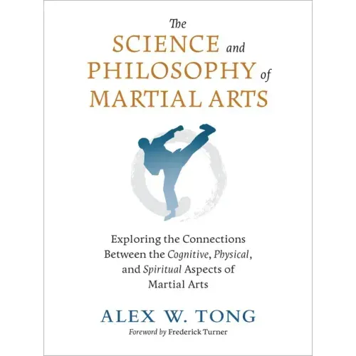 The Science and Philosophy of Martial Arts: Exploring the Connections Between the Cognitive, Physical, and Spiritual Aspects of Martial Arts