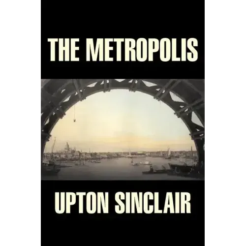 The Metropolis by Upton Sinclair, Fiction, Classics, Literary
