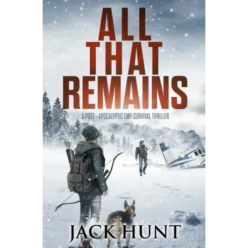 All That Remains: A Post-Apocalyptic EMP Survival Thriller