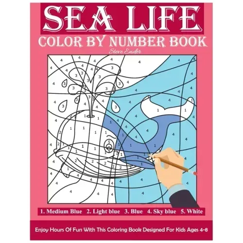 Sea Life Color By Number Book: Enjoy Hours Of Fun With This Coloring Book Made For Kids Ages 4-8