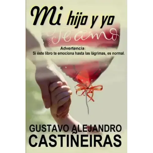 Mi hijo y yo: Advertencia: Si éste libro te emociona hasta las lágrimas, es normal.