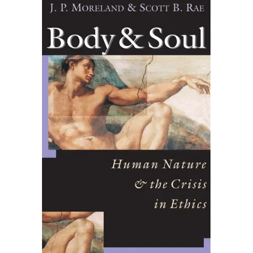 Body & Soul: Human Nature the Crisis in Ethics