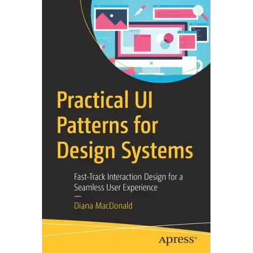 Practical Ui Patterns for Design Systems: Fast-Track Interaction Design for a Seamless User Experience