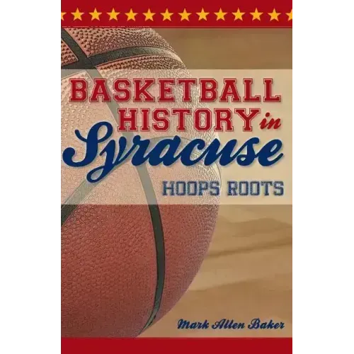 Basketball History in Syracuse:: Hoops Roots
