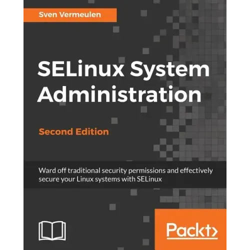 SELinux System Administration. Second Edition: Click here to enter text.