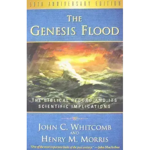 The Genesis Flood: The Biblical Record and Its Scientific Implications