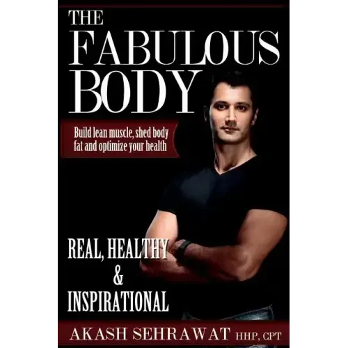 The Fabulous Body: Build lean muscle, shed body fat and optimize your health