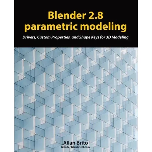 Blender 2.8 parametric modeling: Drivers, Custom Properties, and Shape Keys for 3D modeling