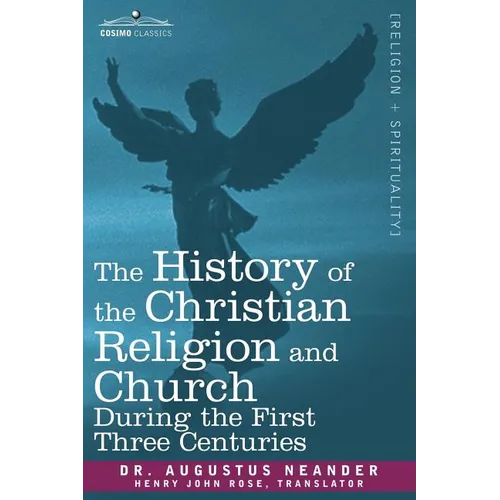 The History of the Christian Religion and Church During the First Three Centuries