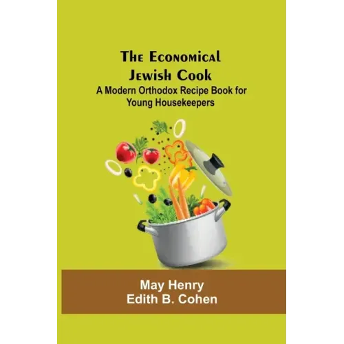 The Economical Jewish Cook; A Modern Orthodox Recipe Book For Young Housekeepers