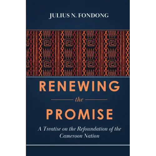 Renewing the Promise: A Treatise on the Refoundation of the Cameroon Nation