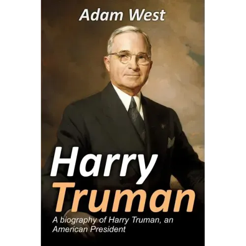 Harry Truman: A biography of Harry Truman, an American President