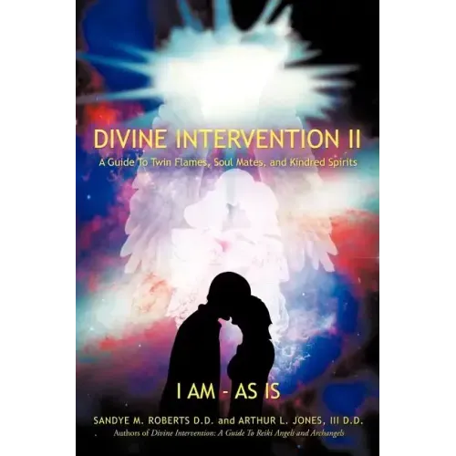 Divine Intervention II: A Guide To Twin Flames, Soul Mates, and Kindred Spirits