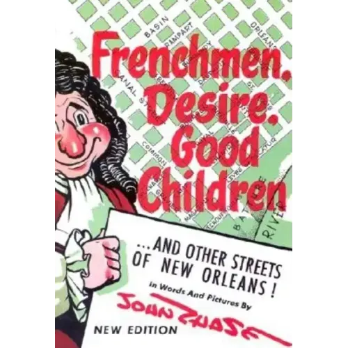 Frenchmen, Desire, Good Children: . . . and Other Streets of New Orleans!
